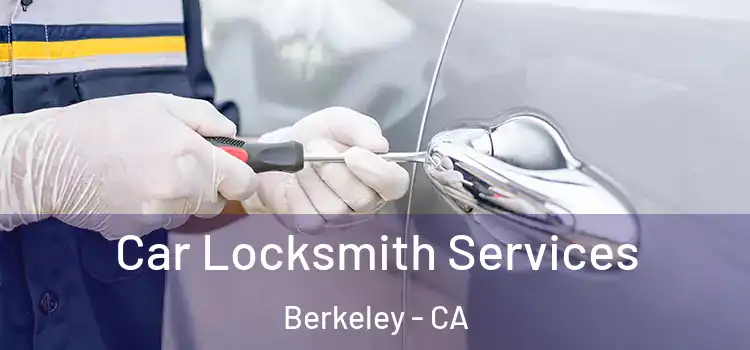 Car Locksmith Services Berkeley - CA