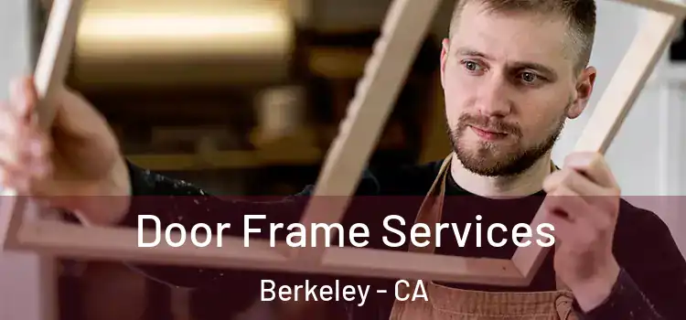  Door Frame Services Berkeley - CA