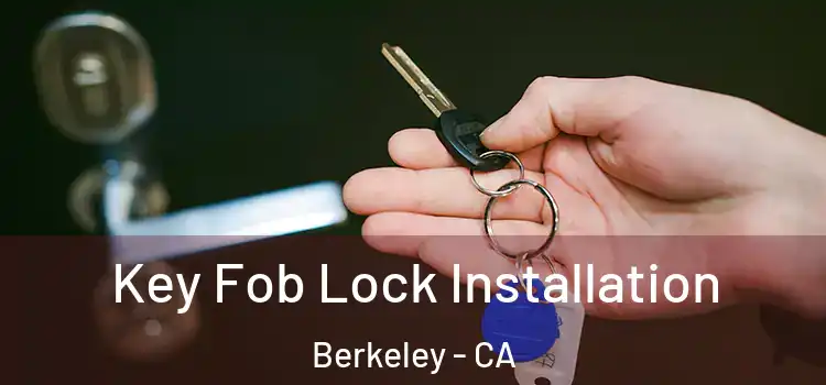  Key Fob Lock Installation Berkeley - CA